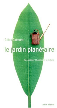 ジル・クレマン『惑星の庭——人間と自然を和解させる』（Le jardin planétaire. Réconcilier l’homme et la nature, Paris, Albin Michel, 1999.）