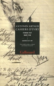 Antonin Artaud, Cahiers d'Ivry, I, II, éd. Évelyne Grossman, Paris : Gallimard, 2011. 