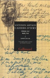Antonin Artaud, Cahiers d'Ivry, I, II, éd. Évelyne Grossman, Paris : Gallimard, 2011. 