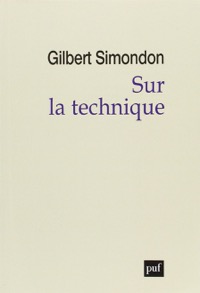 Gilbert Simondon, Sur la technique, Paris, PUF, 2014.